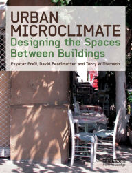 Title: Urban Microclimate: Designing the Spaces Between Buildings, Author: Evyatar Erell