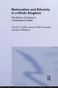 Title: Nationalism and Ethnicity in a Hindu Kingdom: The Politics and Culture of Contemporary Nepal, Author: D. Gellner