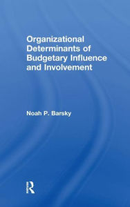 Title: Organizational Determinants of Budgetary Influence and Involvement, Author: Noah P. Barsky