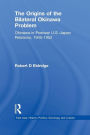 The Origins of the Bilateral Okinawa Problem: Okinawa in Postwar US-Japan Relations, 1945-1952
