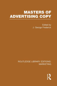 Title: Masters of Advertising Copy (RLE Marketing) / Edition 1, Author: J. George Frederick