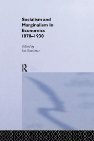Title: Socialism & Marginalism in Economics 1870 - 1930 / Edition 1, Author: Ian Steedman