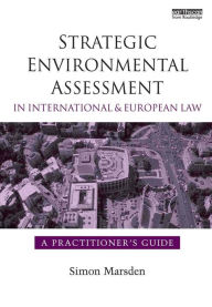 Title: Strategic Environmental Assessment in International and European Law: A Practitioner's Guide, Author: Simon Marsden