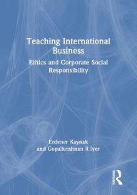 Title: Teaching International Business: Ethics and Corporate Social Responsibility, Author: Erdener Kaynak