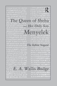 Title: The Queen of Sheba and her only Son Menyelek: The Kebra Nagast, Author: E.A. Wallis Budge