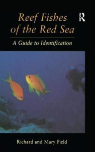 Title: Reef Fish Of The Red Sea: A Guide to Identification, Author: Richard Field