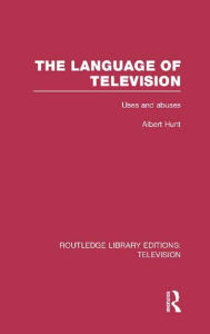 Title: The Language of Television: Uses and Abuses, Author: Albert Hunt