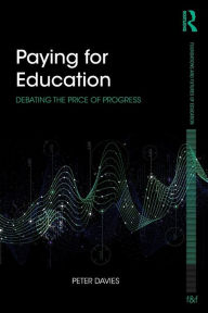 Title: Paying for Education: Debating the Price of Progress / Edition 1, Author: Peter Davies