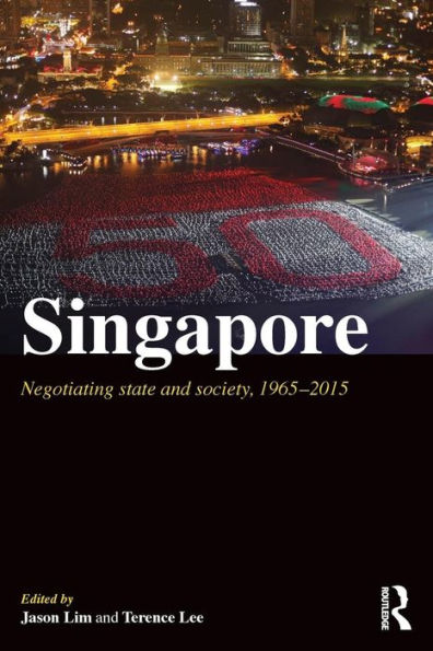 Singapore: Negotiating State and Society, 1965-2015