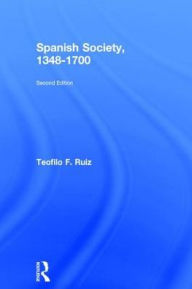 Title: Spanish Society, 1348-1700, Author: Teofilo F. Ruiz