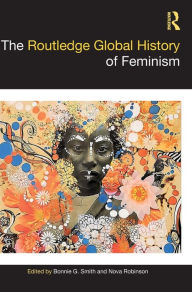 Title: The Routledge Global History of Feminism, Author: Bonnie G. Smith