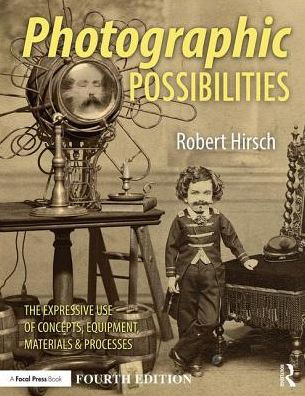 Photographic Possibilities: The Expressive Use of Concepts, Ideas, Materials, and Processes / Edition 4