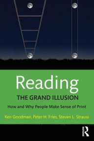 Title: Reading- The Grand Illusion: How and Why People Make Sense of Print / Edition 1, Author: Kenneth Goodman