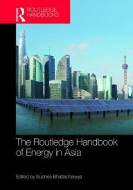 Title: Routledge Handbook of Energy in Asia / Edition 1, Author: Subhes Bhattacharyya