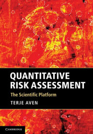 Title: Quantitative Risk Assessment: The Scientific Platform, Author: Terje Aven