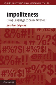 Title: Impoliteness: Using Language to Cause Offence, Author: Jonathan Culpeper