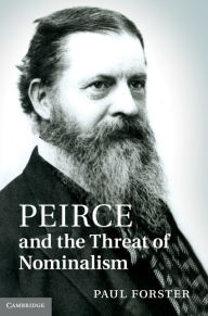 Title: Peirce and the Threat of Nominalism, Author: Paul Forster