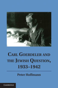 Title: Carl Goerdeler and the Jewish Question, 1933-1942, Author: Peter Hoffmann