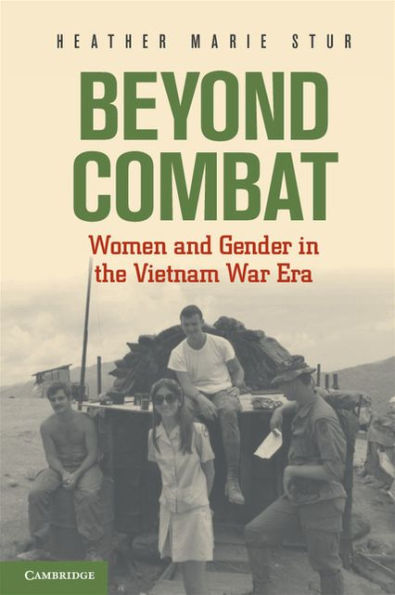 Beyond Combat: Women and Gender in the Vietnam War Era