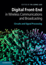 Title: Digital Front-End in Wireless Communications and Broadcasting: Circuits and Signal Processing, Author: Fa-Long Luo