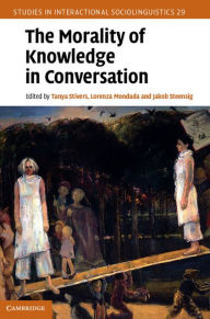 Title: The Morality of Knowledge in Conversation, Author: Tanya Stivers
