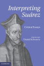 Interpreting Suárez: Critical Essays
