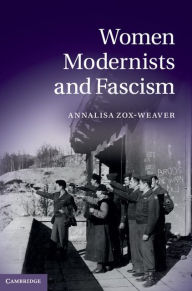 Title: Women Modernists and Fascism, Author: Annalisa Zox-Weaver