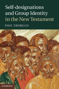 Title: Self-designations and Group Identity in the New Testament, Author: Paul Trebilco