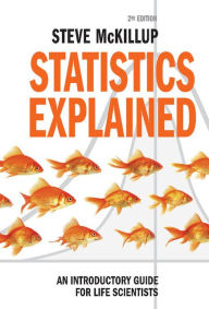 Title: Statistics Explained: An Introductory Guide for Life Scientists, Author: Steve McKillup