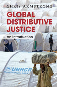 Title: Global Distributive Justice: An Introduction, Author: Chris Armstrong