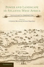 Power and Landscape in Atlantic West Africa: Archaeological Perspectives