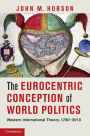 The Eurocentric Conception of World Politics: Western International Theory, 1760-2010