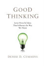 Good Thinking: Seven Powerful Ideas That Influence the Way We Think