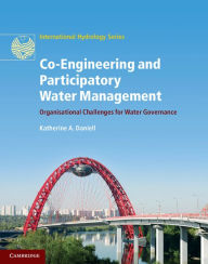 Title: Co-Engineering and Participatory Water Management: Organisational Challenges for Water Governance, Author: Katherine A. Daniell