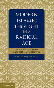 Title: Modern Islamic Thought in a Radical Age: Religious Authority and Internal Criticism, Author: Muhammad Qasim Zaman