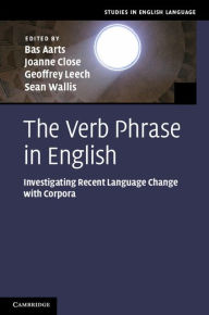 The Verb Phrase in English: Investigating Recent Language Change with Corpora