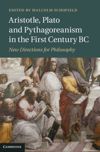 Aristotle, Plato and Pythagoreanism in the First Century BC: New Directions for Philosophy