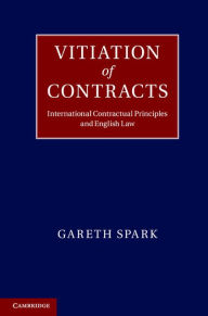 Title: Vitiation of Contracts: International Contractual Principles and English Law, Author: Gareth Spark