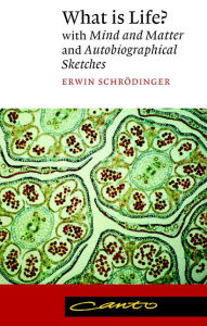 Title: What is Life?: With Mind and Matter and Autobiographical Sketches, Author: Erwin Schrödinger