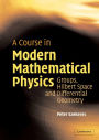 A Course in Modern Mathematical Physics: Groups, Hilbert Space and Differential Geometry