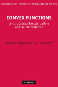 Title: Convex Functions: Constructions, Characterizations and Counterexamples, Author: Jonathan M. Borwein