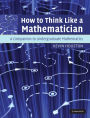 How to Think Like a Mathematician: A Companion to Undergraduate Mathematics