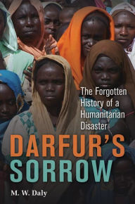 Title: Darfur's Sorrow: The Forgotten History of a Humanitarian Disaster, Author: M. W. Daly