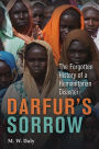 Darfur's Sorrow: The Forgotten History of a Humanitarian Disaster