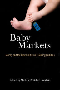 Title: Baby Markets: Money and the New Politics of Creating Families, Author: Michele Bratcher Goodwin