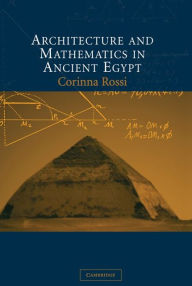 Title: Architecture and Mathematics in Ancient Egypt, Author: Corinna Rossi