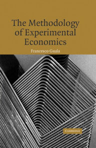 Title: The Methodology of Experimental Economics, Author: Francesco Guala