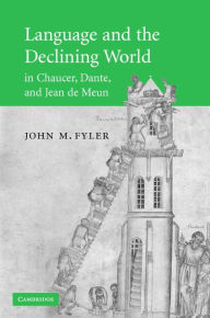 Title: Language and the Declining World in Chaucer, Dante, and Jean de Meun, Author: John M. Fyler