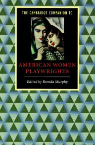 Title: The Cambridge Companion to American Women Playwrights, Author: Brenda Murphy