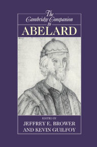 Title: The Cambridge Companion to Abelard, Author: Jeffrey E. Brower